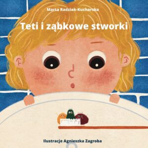 "Teti i ząbkowe stworki"- czyli jak polubić mycie zębów?!